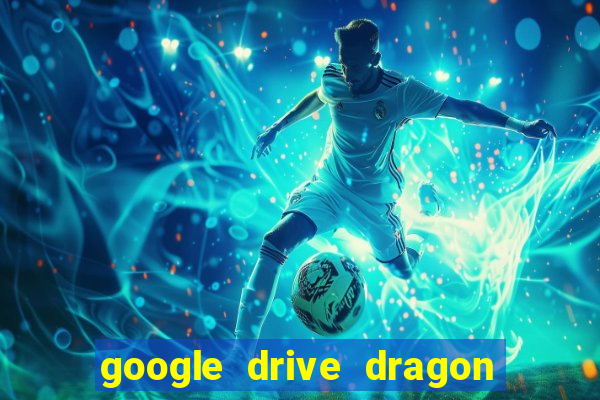 google drive dragon ball super